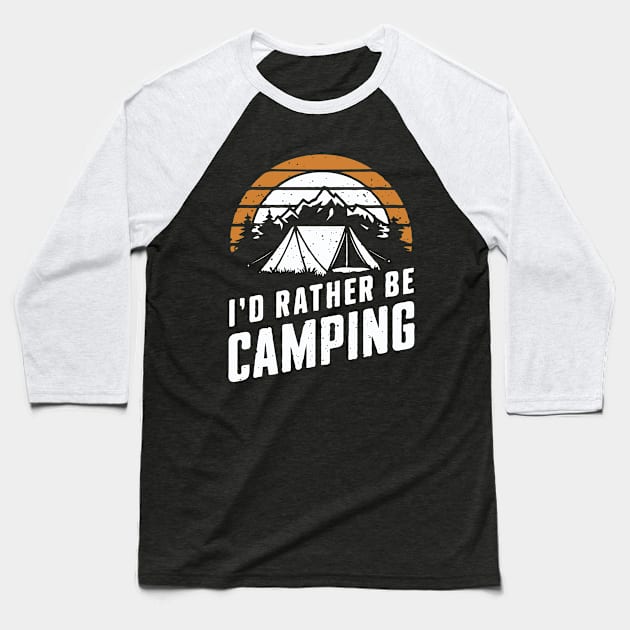 I'd Rather Be Camping. Camping Baseball T-Shirt by Chrislkf